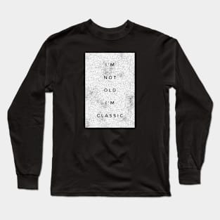 i'm not old i'm classic 4 Long Sleeve T-Shirt